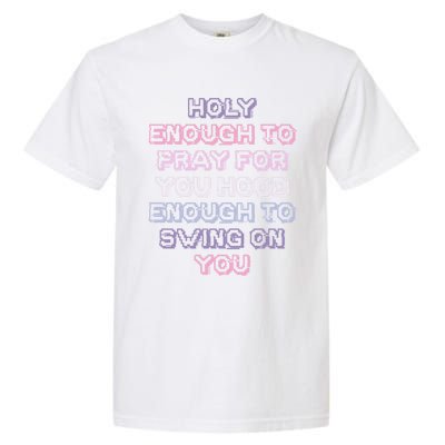 Funny Teens Mom Gift Holy Enough To Pray For You Hood Gift Garment-Dyed Heavyweight T-Shirt