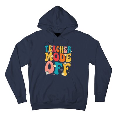 Funny Teacher Mode Off Last Day Of School Summer Break Hoodie