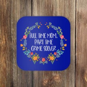 Full Time Mom Part Time Crime Solver Gift Funny True Crime Gift Coaster