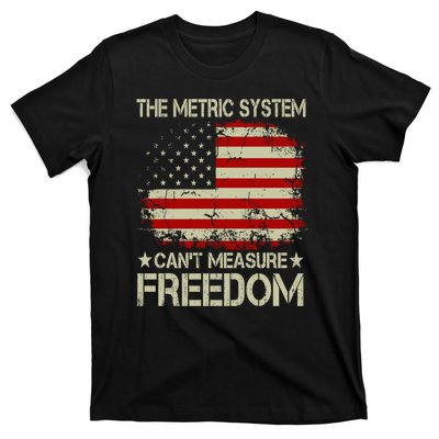 Funny The Metric System Cant Measure Freedom 4th Of July T-Shirt