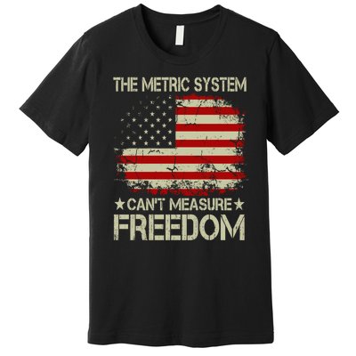 Funny The Metric System Cant Measure Freedom 4th Of July Premium T-Shirt