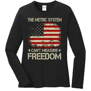 Funny The Metric System Cant Measure Freedom 4th Of July Ladies Long Sleeve Shirt