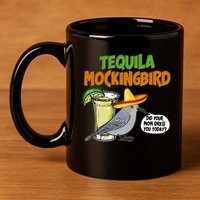 Funny Tequila Mockingbird 11oz C Handle Ceramic Mug