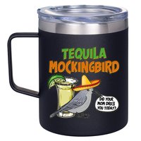 Funny Tequila Mockingbird 12oz Stainless Steel Coffee Mug