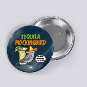 Funny Tequila Mockingbird Button