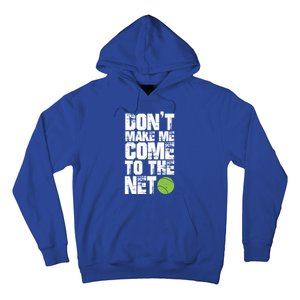 Funny Tennis Meaningful Gift DonT Make Me Come To The Net Hoody Hoodie