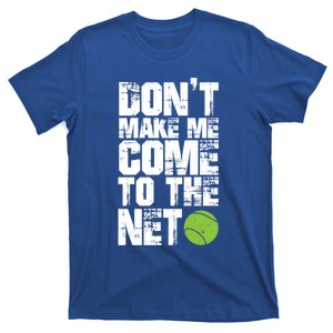 Funny Tennis Meaningful Gift DonT Make Me Come To The Net Hoody T-Shirt