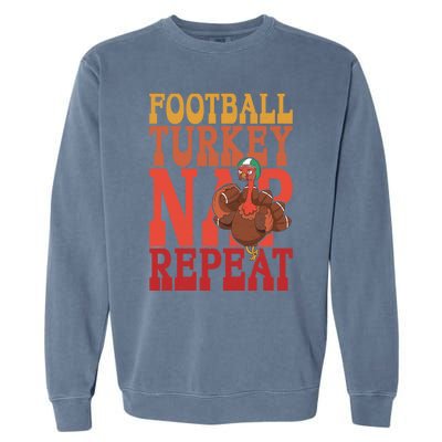 Football Turkey Nap Repeat Thanksgiving Football Lovers Funny Gift Garment-Dyed Sweatshirt