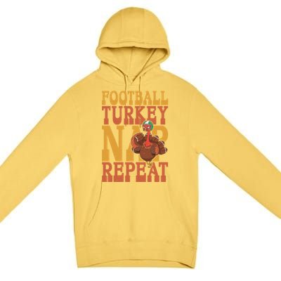 Football Turkey Nap Repeat Thanksgiving Football Lovers Gift Premium Pullover Hoodie