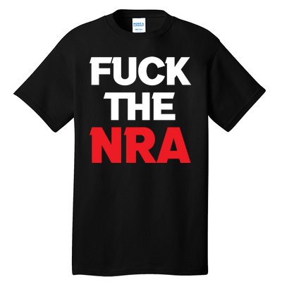 Fuck The NRA Gun Control Now Tall T-Shirt