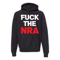 Fuck The NRA Gun Control Now Premium Hoodie