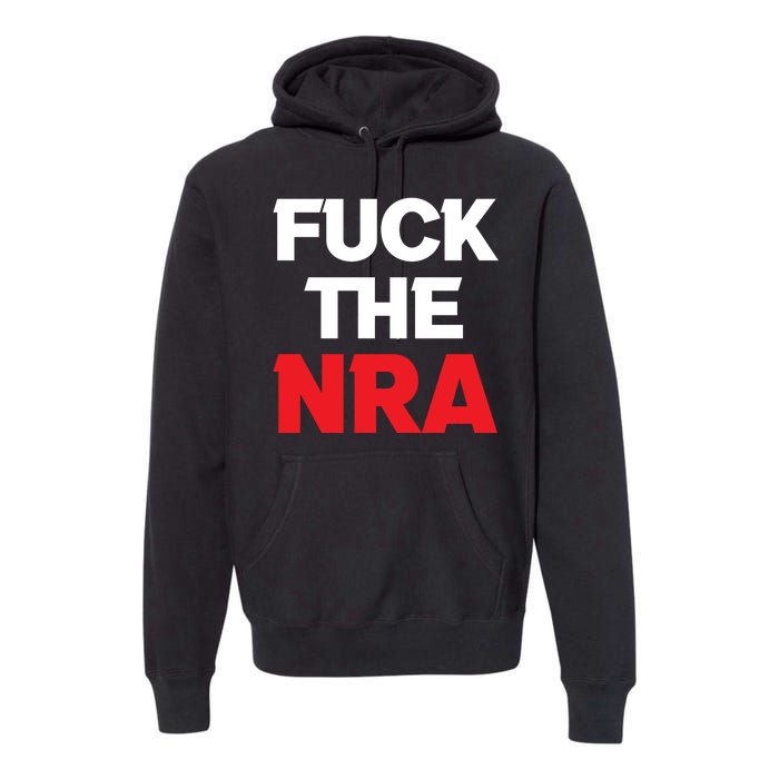 Fuck The NRA Gun Control Now Premium Hoodie