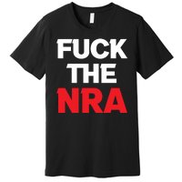 Fuck The NRA Gun Control Now Premium T-Shirt