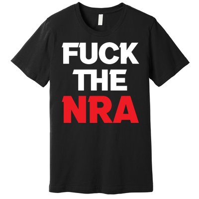 Fuck The NRA Gun Control Now Premium T-Shirt