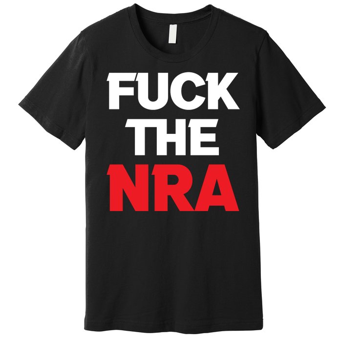 Fuck The NRA Gun Control Now Premium T-Shirt