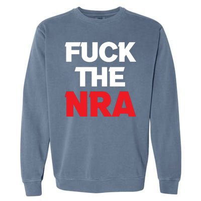 Fuck The NRA Gun Control Now Garment-Dyed Sweatshirt