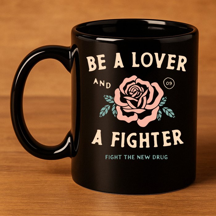 Fight The New Drug Be A Lover Flower And A Fighter Fight The New Drug 11oz C Handle Ceramic Mug