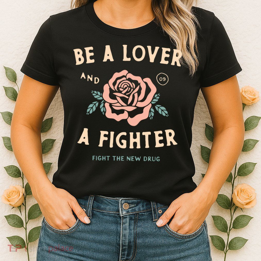 Fight The New Drug Be A Lover Flower And A Fighter Fight The New Drug Womens T-Shirt