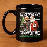 Funny Trump Naughty Or Nice Won Twice Ugly Christmas 11oz C Handle Ceramic Mug