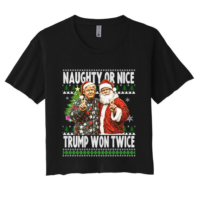 Funny Trump Naughty Or Nice Won Twice Ugly Christmas Women's Crop Top Tee