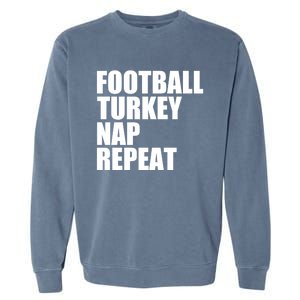 Football Turkey Nap Repeat Thanksgiving Gobble Family Lovers Gift Garment-Dyed Sweatshirt