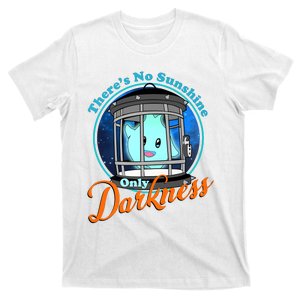 Funny Theres No Sunshine Only Darkness For Men Women T-Shirt