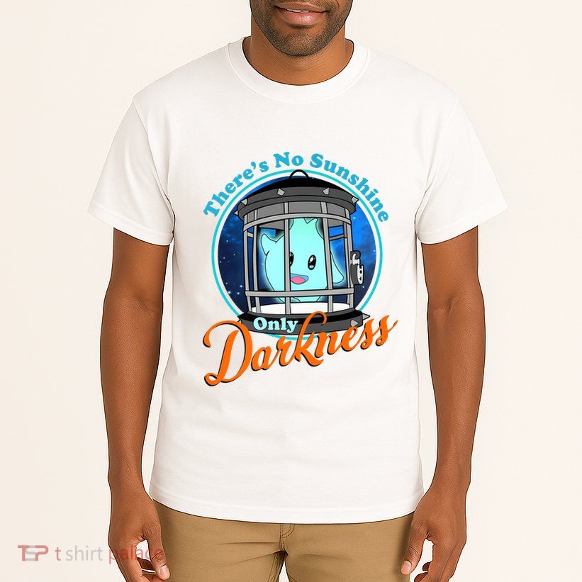 Funny Theres No Sunshine Only Darkness For Men Women Tall T-Shirt