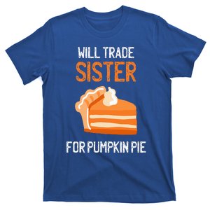 Funny Thanksgiving Outfit Will Trade Sister for Pumpkin Pie T-Shirt