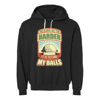 Funny The Older I Get The Harder It Is To Find My Balls Golfing Garment-Dyed Fleece Hoodie