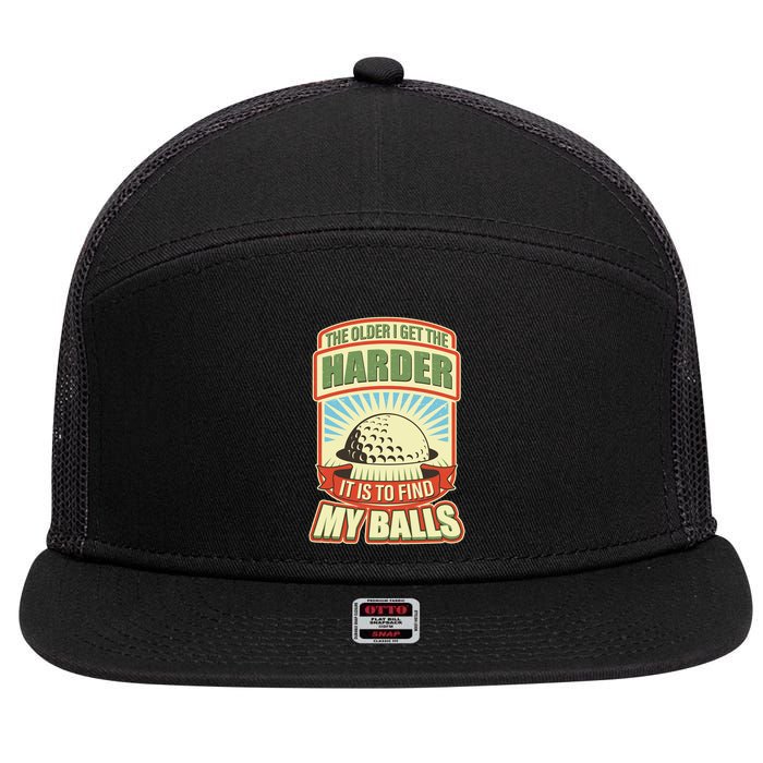 Funny The Older I Get The Harder It Is To Find My Balls Golfing 7 Panel Mesh Trucker Snapback Hat