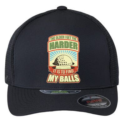 Funny The Older I Get The Harder It Is To Find My Balls Golfing Flexfit Unipanel Trucker Cap