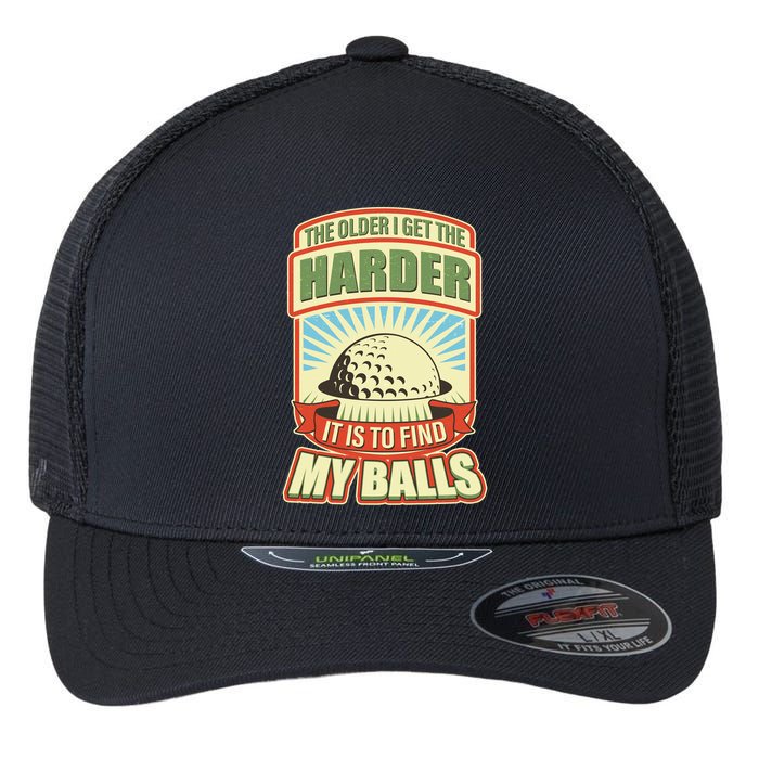 Funny The Older I Get The Harder It Is To Find My Balls Golfing Flexfit Unipanel Trucker Cap