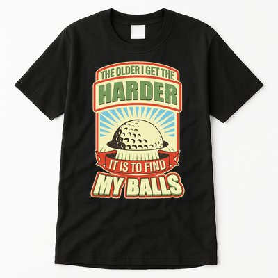 Funny The Older I Get The Harder It Is To Find My Balls Golfing Tall T-Shirt