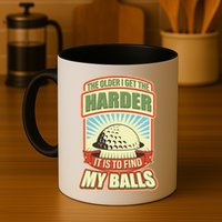 Funny The Older I Get The Harder It Is To Find My Balls Golfing Mug