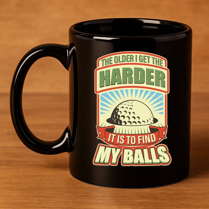 Funny The Older I Get The Harder It Is To Find My Balls Golfing 11oz C Handle Ceramic Mug
