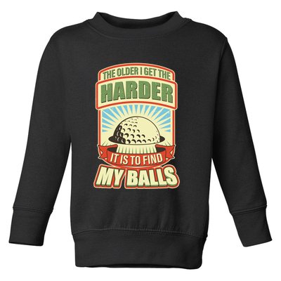 Funny The Older I Get The Harder It Is To Find My Balls Golfing Toddler Sweatshirt