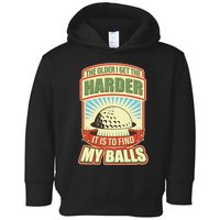 Funny The Older I Get The Harder It Is To Find My Balls Golfing Toddler Hoodie