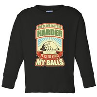 Funny The Older I Get The Harder It Is To Find My Balls Golfing Toddler Long Sleeve Shirt