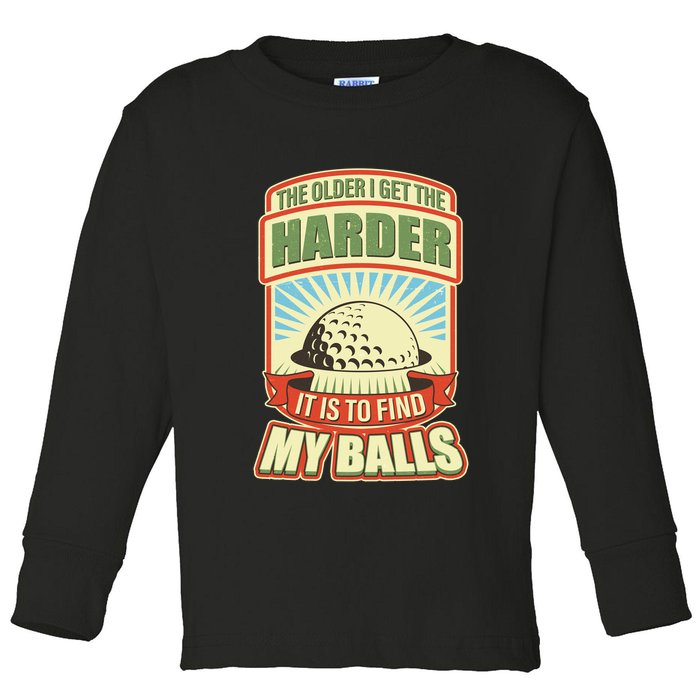 Funny The Older I Get The Harder It Is To Find My Balls Golfing Toddler Long Sleeve Shirt