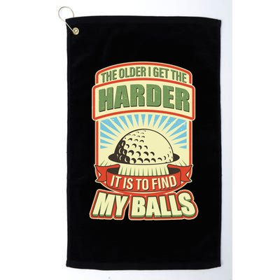 Funny The Older I Get The Harder It Is To Find My Balls Golfing Golf Towel