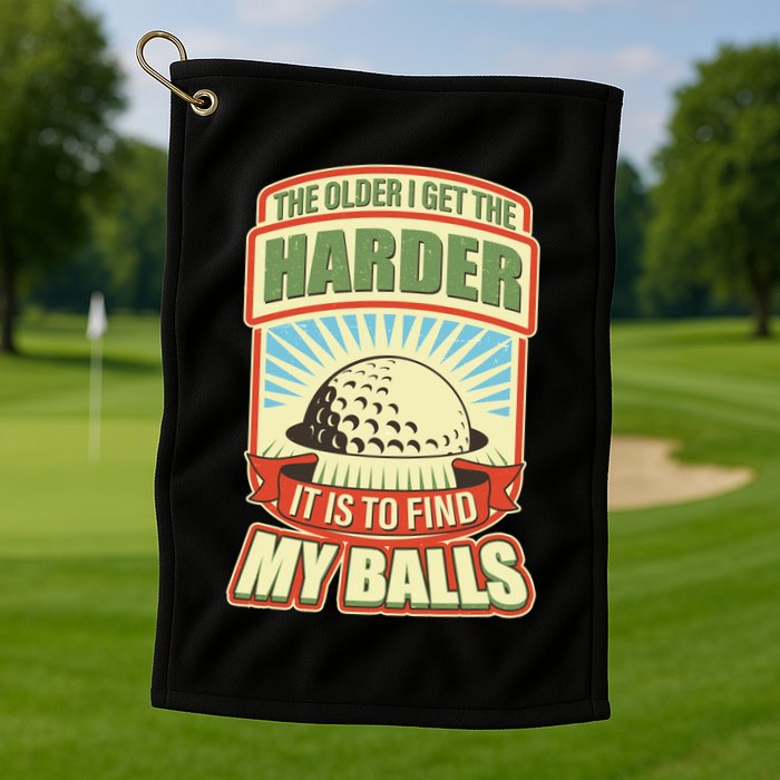 Funny The Older I Get The Harder It Is To Find My Balls Golfing Golf Towel