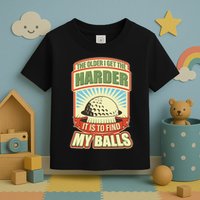 Funny The Older I Get The Harder It Is To Find My Balls Golfing Toddler T-Shirt