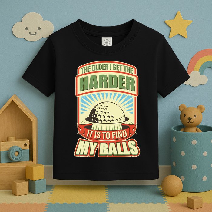 Funny The Older I Get The Harder It Is To Find My Balls Golfing Toddler T-Shirt