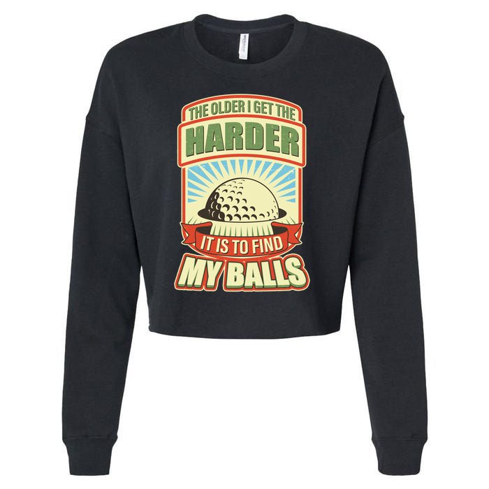 Funny The Older I Get The Harder It Is To Find My Balls Golfing Cropped Pullover Crew