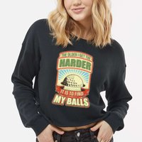 Funny The Older I Get The Harder It Is To Find My Balls Golfing Cropped Pullover Crew