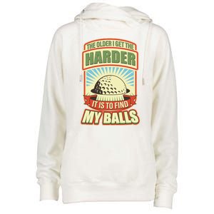 Funny The Older I Get The Harder It Is To Find My Balls Golfing Womens Funnel Neck Pullover Hood