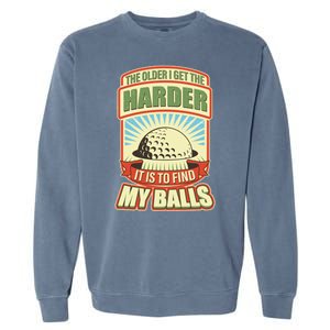 Funny The Older I Get The Harder It Is To Find My Balls Golfing Garment-Dyed Sweatshirt