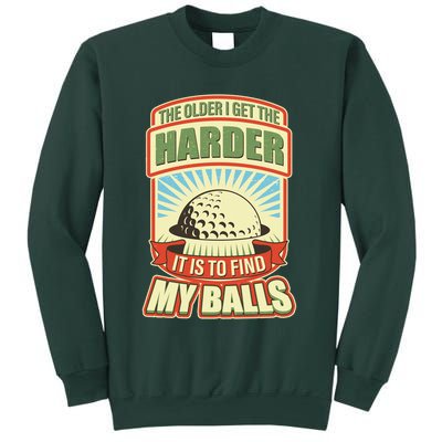 Funny The Older I Get The Harder It Is To Find My Balls Golfing Sweatshirt