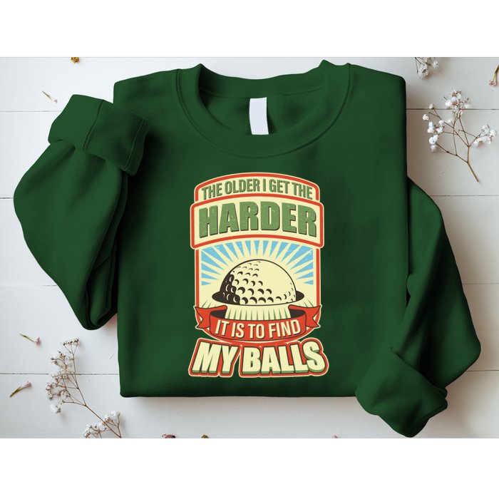 Funny The Older I Get The Harder It Is To Find My Balls Golfing Sweatshirt