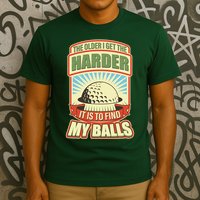 Funny The Older I Get The Harder It Is To Find My Balls Golfing T-Shirt